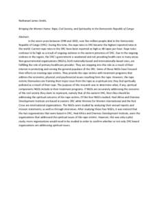 Nathanael	
  James	
  Smith,	
  	
   	
  	
   Bringing	
  the	
  Women	
  Home:	
  Rape,	
  Civil	
  Society,	
  and	
  Spirituality	
  in	
  the	
  Democratic	
  Republic	
  of	
  Congo	
     Abstr