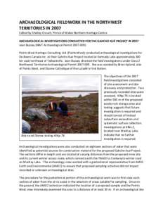 ARCHAEOLOGICAL FIELDWORK IN THE NORTHWEST  TERRITORIES IN 2007  Edited by Shelley Crouch, Prince of Wales Northern Heritage Centre    ARCHAEOLOGICAL INVESTIGATIONS CONDUCTED FOR THE GAHCHO KUÉ 