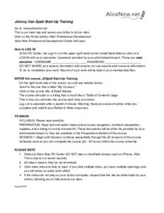 Johnny Can Spell Start-Up Training Go to www.alicenine.net This is our main site and serves as a lobby to all our sites. Click on the Portal (photo) titled Professional Development Alice Nine Professional Development Cen