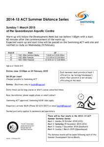 [removed]ACT Summer Distance Series Sunday 1 March 2015 at the Queanbeyan Aquatic Centre Warm up will follow the Development Meet but not before 1:00pm with a start 60 minutes after the commencement of the warm up. Expect