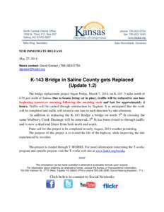 FOR IMMEDIATE RELEASE May 27, 2014 News contact: David Greiser, ([removed]; [removed]  K-143 Bridge in Saline County gets Replaced