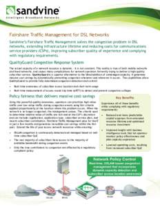 Fairshare Traffic Management for DSL Networks Sandvine’s Fairshare Traffic Management solves the congestion problem in DSL networks, extending infrastructure lifetime and reducing costs for communications service provi