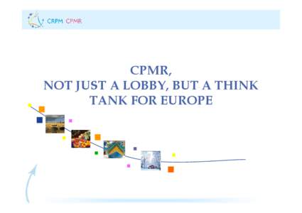 CPMR, NOT JUST A LOBBY, BUT A THINK TANK FOR EUROPE SET UP IN 1973 ON THE BASIS OF A THREE FOLD OBSERVATION