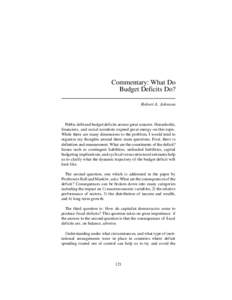 Commentary: What Do Budget Deficits Do? Robert A. Johnson Public debt and budget deficits arouse great concern. Households, financiers, and social scientists expend great energy on this topic.