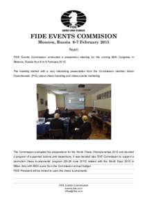 FIDE EVENTS COMMISION Moscow, Russia 6-7 February 2015 Report FIDE Events Commission conducted a preparation meeting for the coming 86th Congress in Moscow, Russia from 6 to 8 FebruaryThe meeting started with a ve