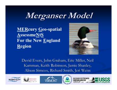Merganser Model MERcury Geo-spatial AssessmeNtS For the New England Region David Evers, John Graham, Eric Miller, Neil