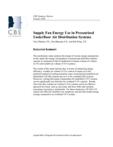 CBE Summary Report October 2002 Supply Fan Energy Use in Pressurized Underfloor Air Distribution Systems Tom Webster, P.E., Fred Bauman, P.E., and Erik Ring,. P.E.