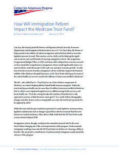 How Will Immigration Reform Impact the Medicare Trust Fund? By Patrick Oakford and Robert Lynch February 27, 2014
