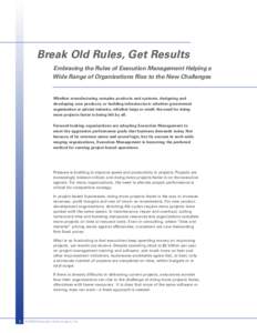Break Old Rules, Get Results Embracing the Rules of Execution Management Helping a Wide Range of Organizations Rise to the New Challenges Whether manufacturing complex products and systems, designing and developing new p