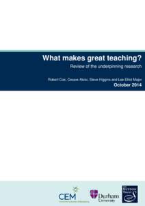 What makes great teaching? Review of the underpinning research Robert Coe, Cesare Aloisi, Steve Higgins and Lee Elliot Major October 2014