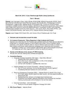 March 6th, 2014, 1-3 pm, Peterborough Public Library Auditorium Part 1: Minutes Present: Jenn Harrington (Chair), Kelly O’Boyle (PVNCCDSB), Michael Fazackerley (PPCII), Dawn Berry Merriam (Peterborough Social Planning 