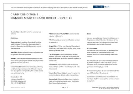 This is a translation of an original document in the Danish language. In case of discrepancies, the Danish version prevails.  CARD CONDITIONS DANSKE MASTERCARD DIRECT – OVER 18  Danske MasterCard Direct is for personal