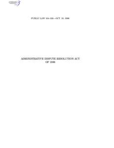 PUBLIC LAW 104–320—OCT. 19, 1996  ADMINISTRATIVE DISPUTE RESOLUTION ACT OF 1996  110 STAT. 3870