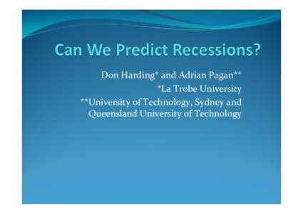 Don Harding* and Adrian Pagan** *La Trobe University **University of Technology, Sydney and Queensland University of Technology  Commentary on Predicting Recessions