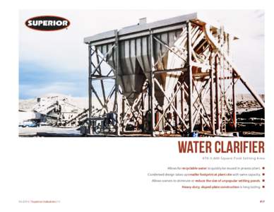 Water Clarifier 470-3,600 Square Foot Setting Area Allows for recyclable water to quickly be reused in process plant. n Condensed design takes up smaller footprint at plant site with same capacity. n Allows owners to eli