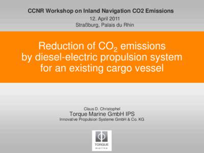 CCNR Workshop on Inland Navigation CO2 Emissions 12. April 2011 Straßburg, Palais du Rhin Reduction of CO2 emissions by diesel-electric propulsion system