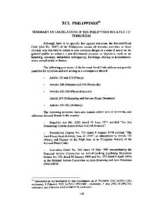 XCI. PHILIPPINES6S SUMMARY OF LEGISLATION OF THE PHILIPPINES RELATED TO TERRORISM Although there is no specific law against terrorism, the Revised Penal Code (Act No[removed]of the Philippines covers all terrorist activit