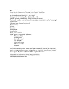 427 Materials for “Expressive Paintings from Photos” Workshop 8 – 10 small canvas boards (8 x 10 is good) large palette for mixing colors (at least 11 x 14) a stand up easel of some kind (a few available at venue) 