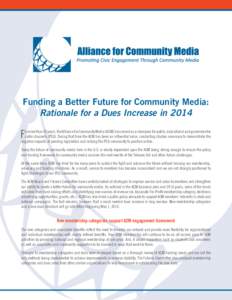 Funding a Better Future for Community Media: Rationale for a Dues Increase in 2014 F  or more than 30 years, the Alliance for Community Media (ACM) has served as a champion for public, educational and governmental