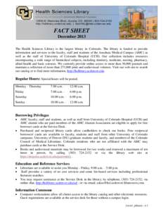 FACT SHEET December 2013 The Health Sciences Library is the largest library in Colorado. The library is funded to provide information and services to the faculty, staff and students of the Anschutz Medical Campus (AMC) a