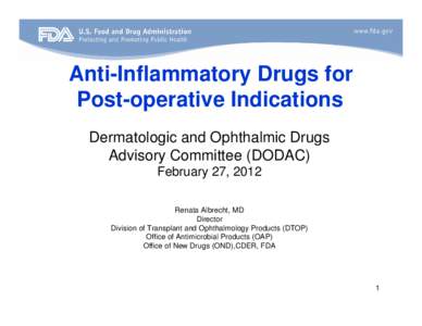 Anti-Inflammatory Drugs for Post-operative Indications Dermatologic and Ophthalmic Drugs Advisory Committee (DODAC) February 27, 2012 Renata Albrecht, MD