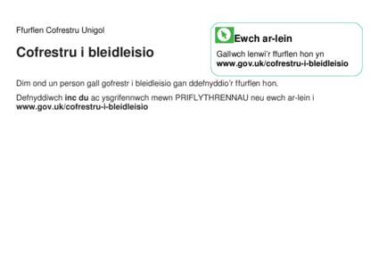 Ffurflen Cofrestru Unigol  Cofrestru i bleidleisio Ewch ar-lein Gallwch lenwi’r ffurflen hon yn