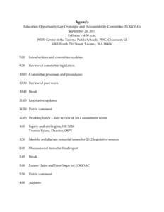 Agenda Education Opportunity Gap Oversight and Accountability Committee (EOGOAC) September 26, 2011 9:00 a.m. – 4:00 p.m. WIIN Center at the Tacoma Public Schools’ PDC, Classroom[removed]North 23rd Street, Tacoma, WA