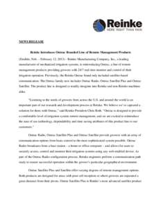 NEWS RELEASE  Reinke Introduces Ontrac Branded Line of Remote Management Products (Deshler, Neb. – February 12, [removed]Reinke Manufacturing Company, Inc., a leading manufacturer of mechanized irrigation systems, is re
