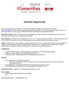 Volunteer Opportunity We are currently seeking volunteers to assist with the Digital Humanities 2014 Conference (DH2014): http://www.dh2014.org. The conference is co-hosted by UNIL and EPFL, and it will run during the we