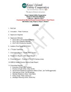 The power of human connections Kaua`i Island Utility Cooperative Board of Directors Meeting 3:00 p.m., April 24, 2012 Courtyard by Marriott Kauai Coconut Beach, Chart Room 650 Aleka Loop, Kapa`a, Kaua`i, Hawai`i