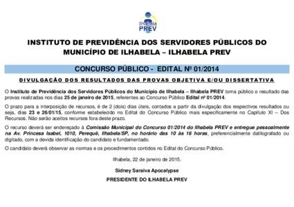 INSTITUTO DE PREVIDÊNCIA DOS SERVIDORES PÚBLICOS DO MUNICÍPIO DE ILHABELA – ILHABELA PREV CONCURSO PÚBLICO - EDITAL Nº DIVULGAÇÃO DOS RESULTADOS DAS PROVAS OBJETIVA E/OU DISSERTATIVA O Instituto de Previ