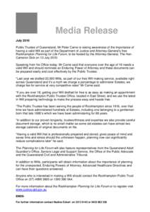 Media Release July 2010 Public Trustee of Queensland, Mr Peter Carne is raising awareness of the importance of having a valid Will as part of the Department of Justice and Attorney-General’s free Rockhampton Planning f