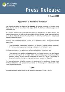 6 August[removed]Appointment of the National Statistician Her Majesty the Queen has appointed Jil Matheson as National Statistician, to succeed Dame Karen Dunnell who retires at the end of August[removed]Ms. Matheson will ta