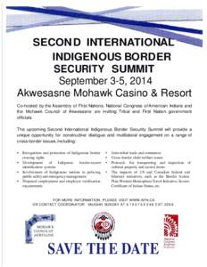 SECON D INTERNATIONAL INDIGENOUS BORDER SECURITY SUMMIT September 3-5, 2014 Akwesasne Mohawk Casino & Resort Co-hosted by the Assembly of First Nations, National Congress of American Indians and