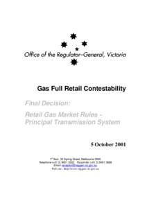 Gas Full Retail Contestability Final Decision: Retail Gas Market Rules Principal Transmission System 5 October 2001 1st floor, 35 Spring Street, Melbourne 3000
