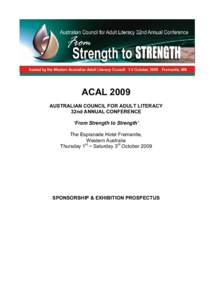 ACAL 2009 AUSTRALIAN COUNCIL FOR ADULT LITERACY 32nd ANNUAL CONFERENCE ‘From Strength to Strength’ The Esplanade Hotel Fremantle, Western Australia