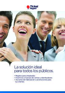 La solución ideal para todos los públicos. • Regalos para empleados • Incentivos a fuerzas de ventas y distribuidores • Acciones de ﬁdelización o promociones para tus clientes.