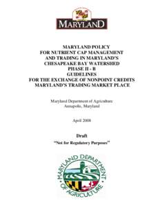 MARYLAND POLICY FOR NUTRIENT CAP MANAGEMENT AND TRADING IN MARYLAND’S CHESAPEAKE BAY WATERSHED PHASE II - B GUIDELINES