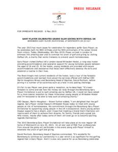 PRESS RELEASE  FOR IMMEDIATE RELEASE: 6 May 2015 GARY PLAYER CELEBRATES GRAND SLAM GIVING WITH DEPAUL UK BERENBERG GARY PLAYER INVITATIONAL AT WENTWORTH ON 20 JULY