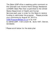 The State LEAP office is seeking public comment on the Colorado Low Income Home Energy Assistance (LIHEAP) State Plan that is submitted to the United States Department of Health and Human Services each year in order for 