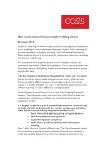 Oasis launches independent catastrophe modelling initiative 28 January 2014 Oasis Loss Modelling Framework today unveils the most significant development in the modelling of natural catastrophe losses for 20 years. Oasis