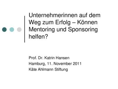 Unternehmerinnen auf dem Weg zum Erfolg – Können Mentoring und Sponsoring helfen?  Prof. Dr. Katrin Hansen