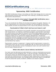 Sponsoring BSD Certification The BSD Certification Group is launching our first fund raising drive to overcome the substantial startup costs associated with creating a certification exam for BSD system administrators. Wh