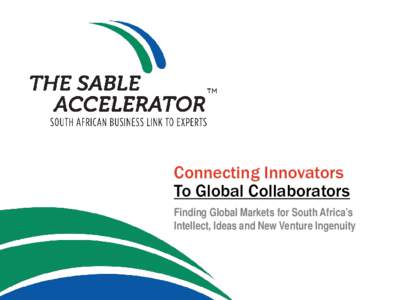 Connecting Innovators To Global Collaborators Finding Global Markets for South Africa’s Intellect, Ideas and New Venture Ingenuity  What is SABLE?