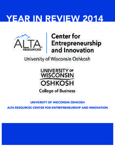 YEAR IN REVIEW[removed]UNIVERSITY OF WISCONSIN OSHKOSH ALTA RESOURCES CENTER FOR ENTREPRENEURSHIP AND INNOVATION  _______________