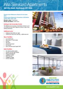 Aria Serviced Apartments 285 City Road, Southbank VIC 3006 Distance from Melbourne Airport 26.1km 23min drive Distance from Melbourne Convention & Exhibition