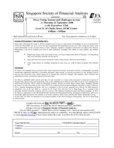 Singapore Society of Financial Analysts presents Proxy Voting Systems and Challenges in Asia. on Thursday 21 September 2006 at the Executives’ Club Level 33, 65 Chulia Street, OCBC Centre