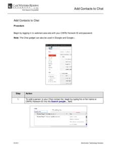 Add Contacts to Chat  Add Contacts to Chat Procedure Begin by logging in to webmail.case.edu with your CWRU Network ID and password. Note: The Chat gadget can also be used in iGoogle and Google+.