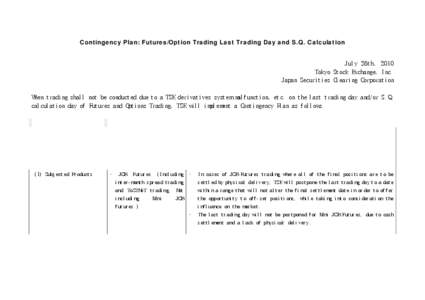 (Referential Translation) Contingency Plan: Futures/Option Trading Last Trading Day and S.Q. Calculation July 26th, 2010 Tokyo Stock Exchange, Inc. Japan Securities Clearing Corporation When trading shall not be conducte