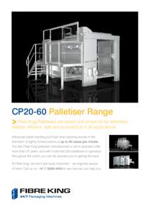 CP20-60 Palletiser Range Fibre King Palletisers are tested and proven to be extremely reliable, efficient, safe and economical in all applications. Advanced pallet handling and high level stacking results in the formatio